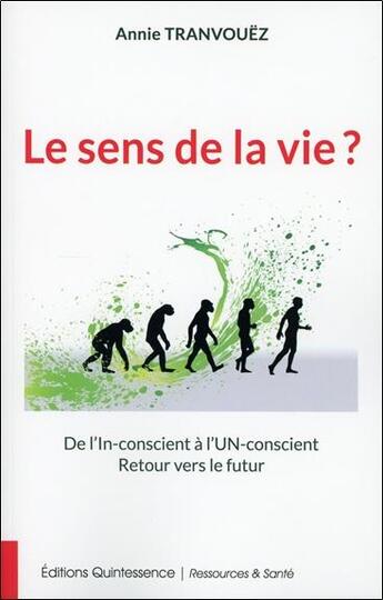 Couverture du livre « Le sens de la vie ; de l'In-conscient à l'Un-conscient ; retour vers le futur » de Annie Tranvouez aux éditions Quintessence