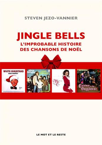 Couverture du livre « Jingle bells ; l'improbable histoire des chansons de noel » de Steven Jezo-Vannier aux éditions Le Mot Et Le Reste