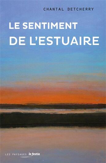 Couverture du livre « Le sentiment de l'estuaire » de Chantal Detcherry aux éditions Le Festin