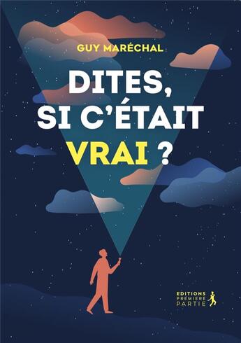 Couverture du livre « Dites, si c'était vrai ? » de Guy Marechal aux éditions Premiere Partie