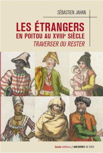 Couverture du livre « Les étrangers en Poitou au XVIIIe siècle ; traverser ou rester » de Sebastien Jahan aux éditions Geste