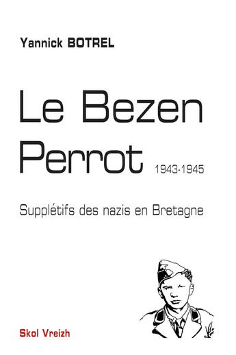 Couverture du livre « Le Bezen Perrot (1943-1945) : Supplétifs des nazis en Bretagne » de Yannick Botrel aux éditions Skol Vreizh