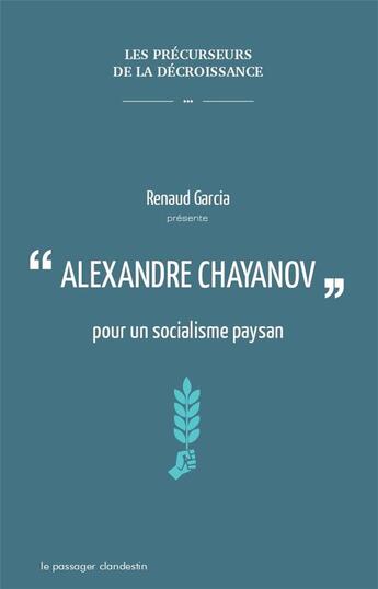 Couverture du livre « Alexandre Chayanov ; pour un socialisme paysan » de Renaud Garcia aux éditions Le Passager Clandestin