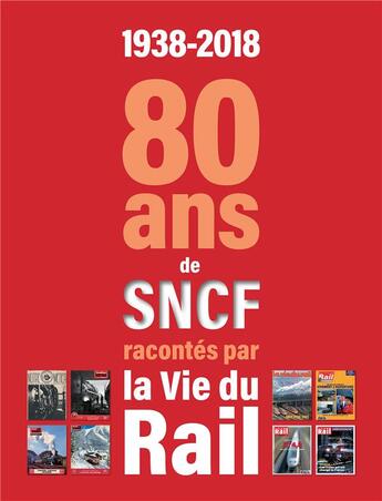 Couverture du livre « 80 ans de la SNCF racontés par la vie du rail » de  aux éditions La Vie Du Rail