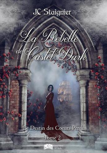 Couverture du livre « Le destin des coeurs perdus t.2 : la rebelle de Castel Dark » de Jc Staignier aux éditions Something Else