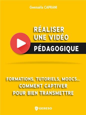 Couverture du livre « Réaliser une vidéo pédagogique ; formations, tutoriels, moocs... comment captiver pour bien transmettre » de Gwenaela Caprani aux éditions Gereso