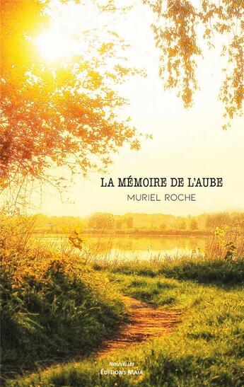 Couverture du livre « La mémoire de l'aube » de Muriel Roche aux éditions Editions Maia