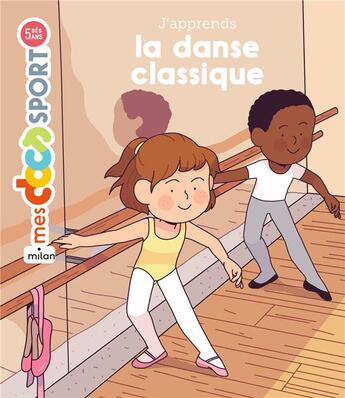 Couverture du livre « La danse classique » de Emmanuelle Ousset et Marie Spenale aux éditions Milan