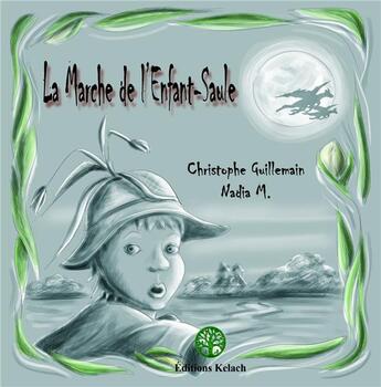 Couverture du livre « La marche de l'enfant-saule » de Christophe Guillemain et Nadia M. aux éditions Editions Kelach