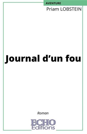 Couverture du livre « Journal d'un fou » de Priam Lobstein aux éditions Echo Editions