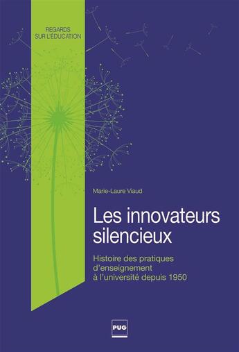 Couverture du livre « Les innovateurs silencieux ; histoire des pratiques d'enseignement à l'université depuis les années 1950 » de Marie-Laure Viaud aux éditions Pu De Grenoble