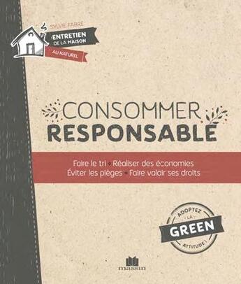 Couverture du livre « Consommer responsable ; faire le tri, réaliser des économies, éviter les pièges, faire valoir ses droits » de Isabelle Louet aux éditions Massin