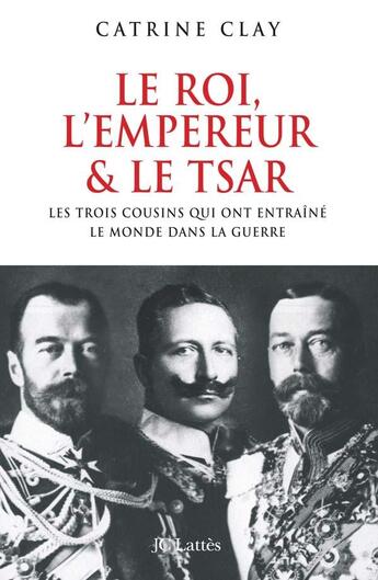 Couverture du livre « Le roi l'empereur et le tsar » de Catrine Clay aux éditions Lattes