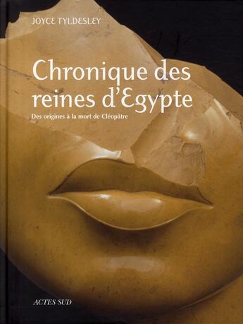 Couverture du livre « Chronique des reines d'Egypte ; des origines à la mort de Cléopâtre » de Joyce Ann Tyldesley aux éditions Actes Sud