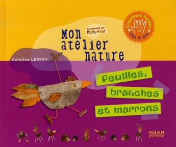 Couverture du livre « Feuilles, branches et marrons » de Jessica Secheret et Yaelle Kung et Caroline Legros aux éditions Milan