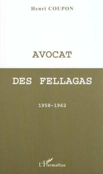 Couverture du livre « Avocat des fellagas - 1958-1962 » de Henri Coupon aux éditions L'harmattan