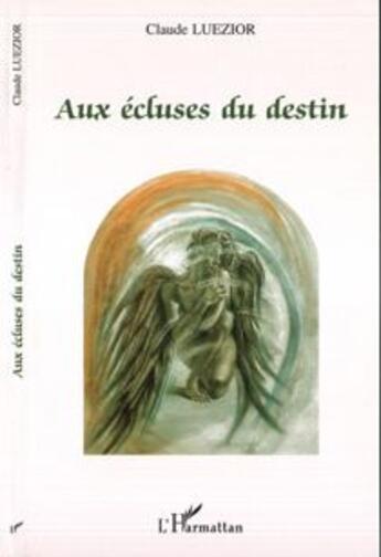 Couverture du livre « Aux ecluses du destin » de Claude Luezior aux éditions L'harmattan