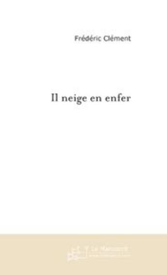 Couverture du livre « Il Neige En Enfer » de Clement-F aux éditions Le Manuscrit