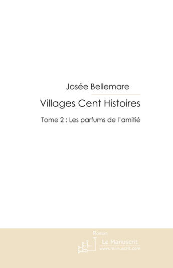 Couverture du livre « Villages Cent Histoires Tome 2 » de Josée Bellemare aux éditions Le Manuscrit