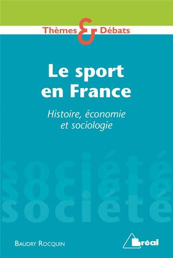 Couverture du livre « Société ; le sport en France : histoire, économie, sociologie » de Baudry Rocquin aux éditions Breal