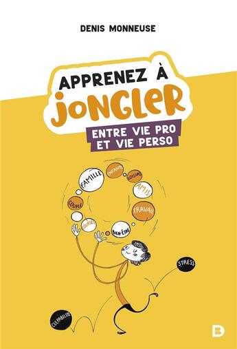 Couverture du livre « Apprenez à jongler entre vie pro et vie perso » de Denis Monneuse aux éditions De Boeck Superieur