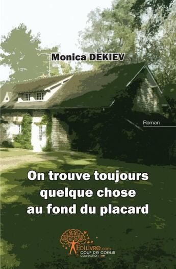 Couverture du livre « On trouve toujours quelque chose au fond du placard » de Monica Dekiev aux éditions Edilivre