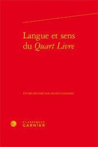 Couverture du livre « Langue et sens du Quart Livre ; actes du colloque de Rome (novembre 2011) » de  aux éditions Classiques Garnier