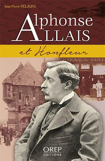 Couverture du livre « Alphonse Allais et Honfleur » de Jean-Pierre Delaune aux éditions Orep