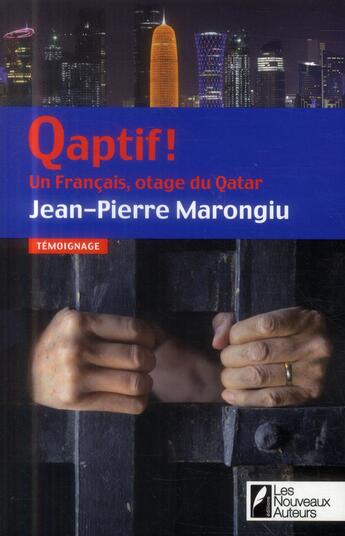 Couverture du livre « Qaptif ! un Français, otage du Qatar » de Jean-Pierre Marongiu aux éditions Les Nouveaux Auteurs