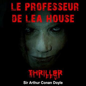 Couverture du livre « Le professeur de Lea House » de Arthur Conan Doyle aux éditions La Compagnie Du Savoir