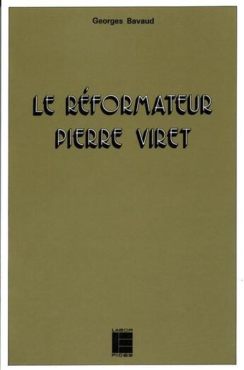 Couverture du livre « Le reformateur pierre viret (1511-1571) - sa theologie » de Bavaud Georges aux éditions Labor Et Fides