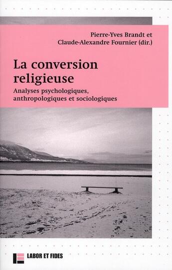 Couverture du livre « La conversion religieuse ; analyses psychologiques, anthropologiques et sociologiques » de Brandt/Fournier aux éditions Labor Et Fides