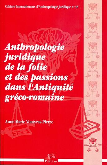 Couverture du livre « Anthropologie juridique de la folie et des passions dans l'Antiquité gréco-romaine » de Mme Anne-Marie Voutyras-Pierre aux éditions Pu De Limoges