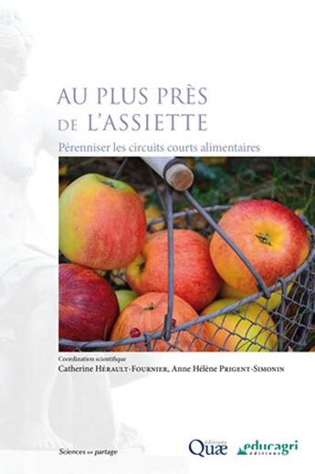 Couverture du livre « Au plus près de l'assiette ; pérenniser les circuits courts alimentaires » de Catherine Herault-Fournier et Anne Helene Prigent-Simonin aux éditions Educagri