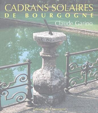 Couverture du livre « Cadrans solaires de Bourgogne » de Claude Garino aux éditions Armancon