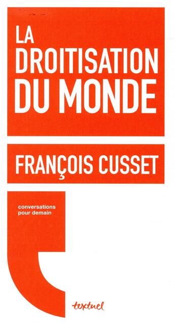 Couverture du livre « La droitisation du monde ; conversations pour demain » de Francois Cusset aux éditions Textuel