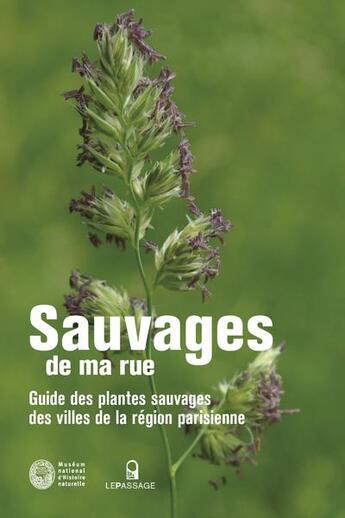 Couverture du livre « Sauvages de ma rue ; guide des plantes sauvages des villes de la région parisienne » de Nathalie Machon aux éditions Le Passage