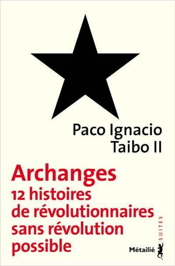 Couverture du livre « Archanges ; 12 histoires de révolutionnaires sans révolution possible » de Paco Ignacio Taibo Ii aux éditions Metailie