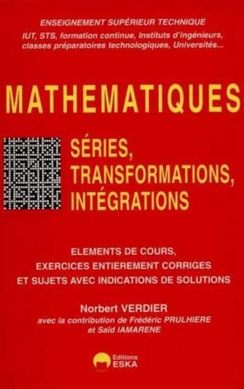 Couverture du livre « Séries, transformations, intégrations éléments de cours, exercices entièrement corrigés et sujets avec indications de solutions : enseignement supérieur technique (IUT, STS...) » de Verdier/Iamarene aux éditions Eska