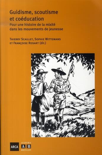 Couverture du livre « Guidisme, scoutisme et coéducation ; pour une histoire de la mixité dans les mouvements de jeunesse » de Thierry Scaillet et Francoise Rosart et Sophie Wittemans aux éditions Academia