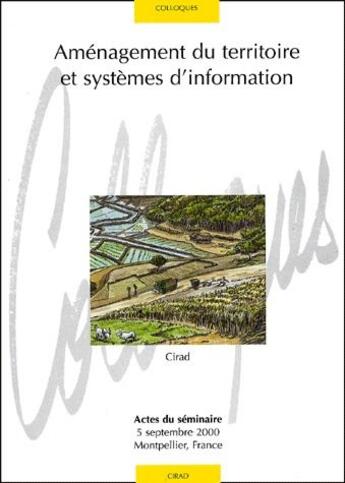 Couverture du livre « Aménagement du territoire et systemes d'information ; actes du séminaire 5 septembre 2000, Montpellier, France » de Arnaud Teyssier aux éditions Quae