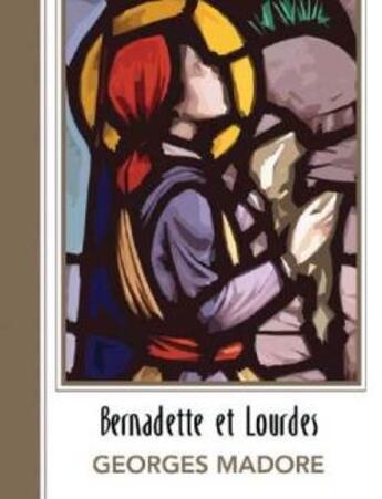 Couverture du livre « Bernadette et lourdes » de Georges Madore aux éditions Novalis