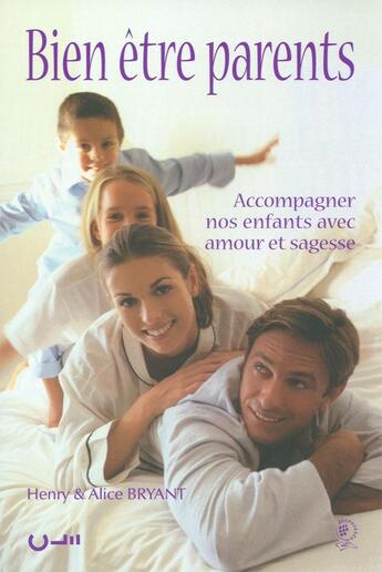 Couverture du livre « Bien être parents ; accompagner nos enfants avec amour et sagesse » de Henry Bryant et Alice Bryant aux éditions Editions Cle