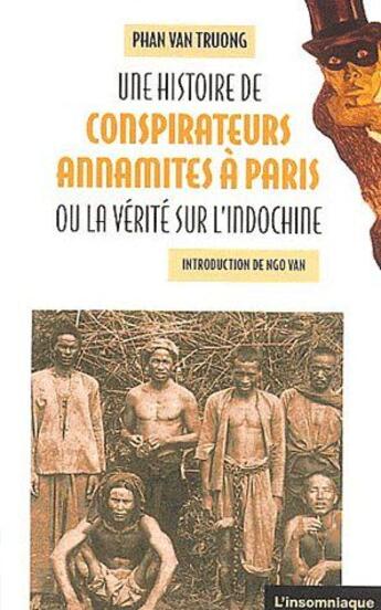 Couverture du livre « Une histoire de conspirateurs annamites à Paris ou la vérité sur l'Indochine » de Phan Van Truong aux éditions Insomniaque