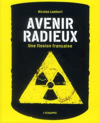 Couverture du livre « Avenir radieux : une fission française » de Nicolas Lambert aux éditions L'echappee