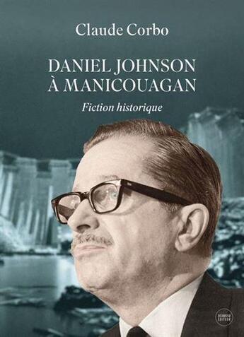 Couverture du livre « Daniel Johnson à Manicouagan » de Claude Corbo aux éditions Del Busso