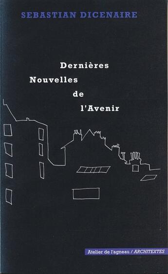 Couverture du livre « Dernières nouvelles de l'avenir » de Sebastian Dicenaire aux éditions Atelier De L'agneau