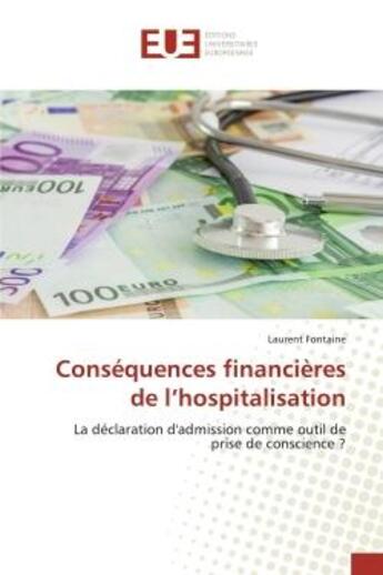 Couverture du livre « Consequences financieres de l'hospitalisation : La déclaration d'admission comme outil de prise de conscience ? » de Fontaine aux éditions Editions Universitaires Europeennes