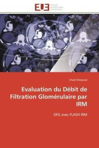 Couverture du livre « Evaluation du debit de filtration glomerulaire par irm - dfg avec flash irm » de Massoud Chadi aux éditions Editions Universitaires Europeennes