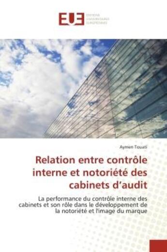 Couverture du livre « Relation entre contrôle interne et notoriété des cabinets d'audit : La performance du contrôle interne des cabinets et son rôle dans le développement de la notoriété et » de Aymen Touati aux éditions Editions Universitaires Europeennes